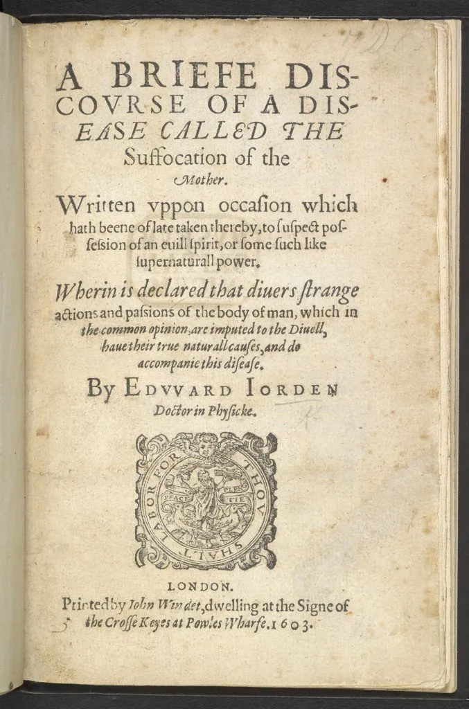 Edward Jorden’s Suffocation of the Mother, arguably the first English book about ‘hysteria’.